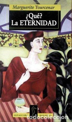Libros de segunda mano: Que? La Eternidad - Marguerite Yourcenar