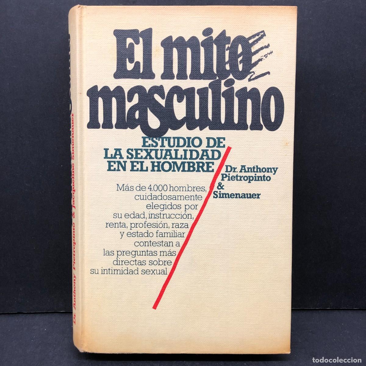 Libros de segunda mano: EL MITO MASCULINO - ESTUDIO DE LA SEXUALIDAD EN EL HOMBRE - DR ANTHONY PIETROPINTO & SIMENAUER / 145