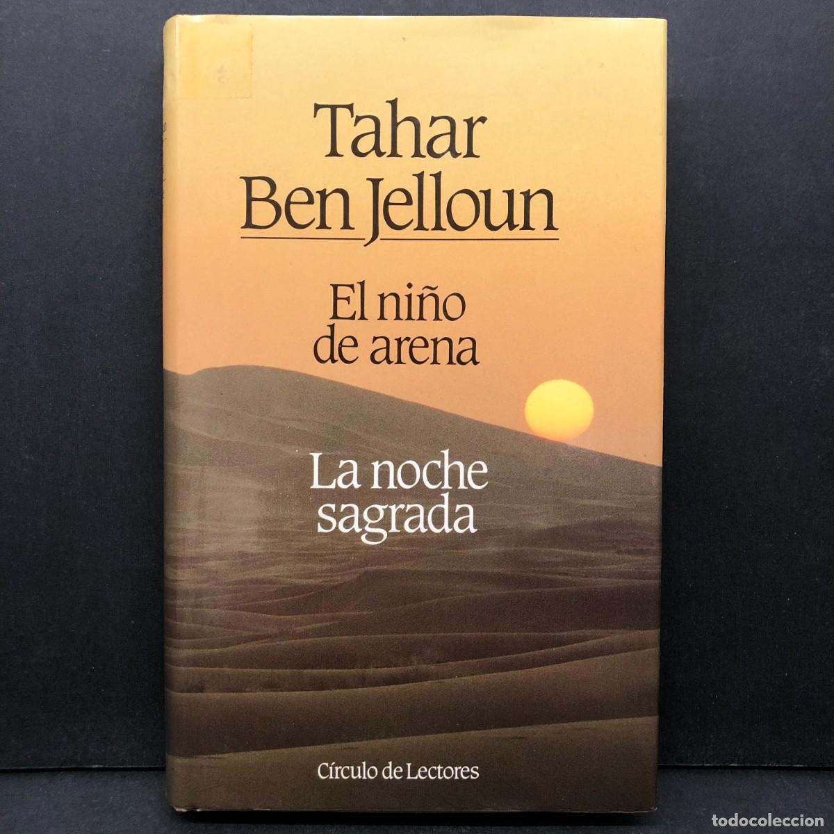 Libros de segunda mano: TAHAR BEN JELLOUN - EL NI&Ntilde;O DE ARENA - LA NOCHE SAGRADA - C&Iacute;RCULO DE LECTORES / 175