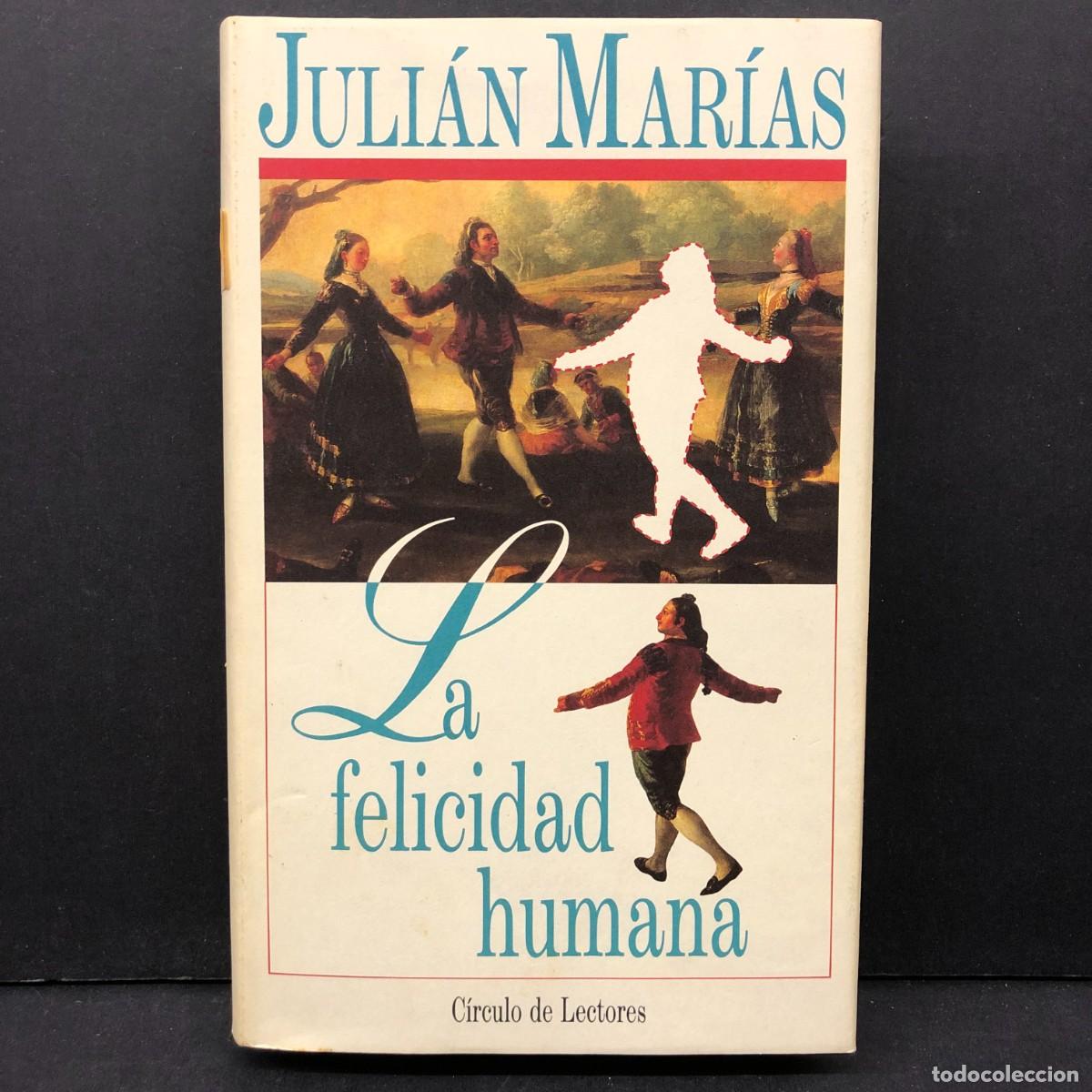 Libros de segunda mano: JULI&Aacute;N MAR&Iacute;AS - LA FELICIDAD HUMANA - C&Iacute;RCULO DE LECTORES / 249