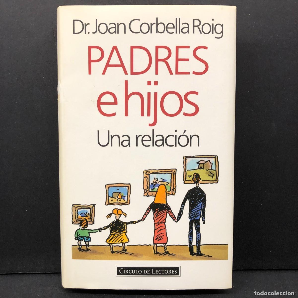 Libros de segunda mano: PADRES E HIJOS - UNA RELACI&Oacute;N - DR. JOAN CORBELLA ROIG - C&Iacute;RCULO DE LECTORES / 267