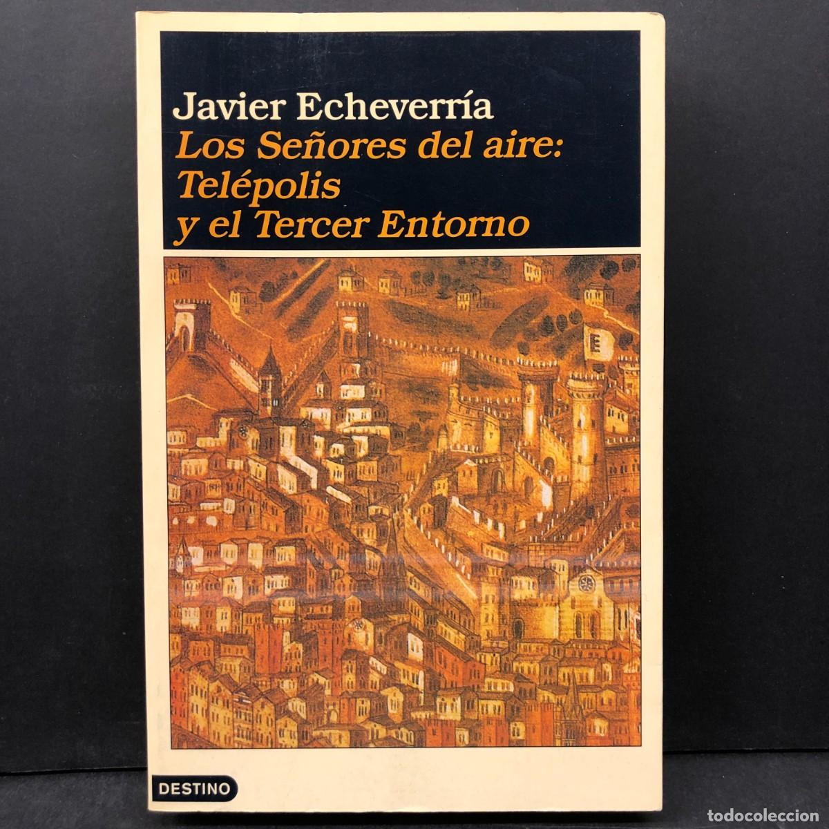 Libros de segunda mano: LOS SE&Ntilde;ORES DEL AIRE: TEL&Eacute;POLIS Y EL TERCER ENTORNO - JAVIER ECHEVARR&Iacute;A - DESTINO / 379