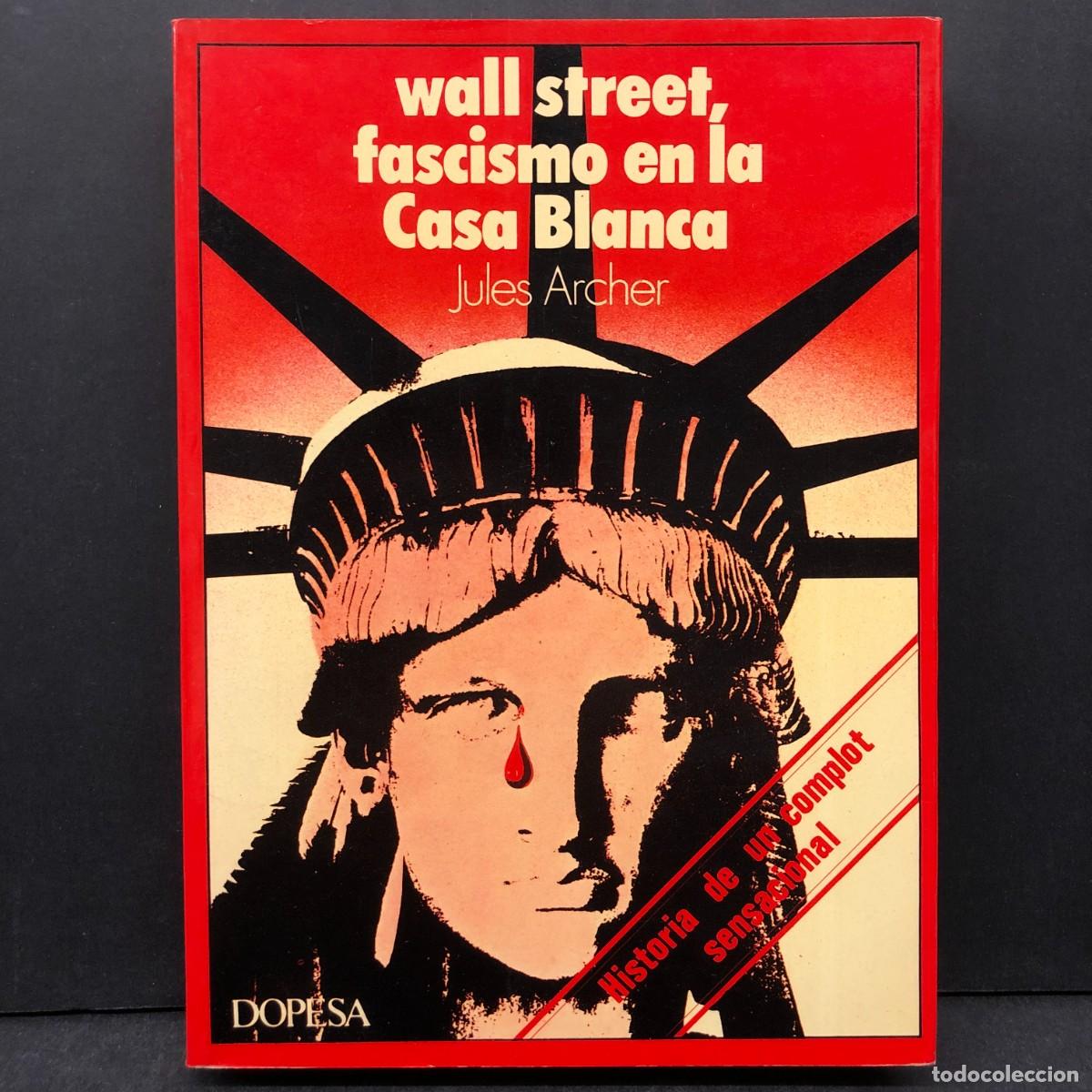 Libros de segunda mano: WALL STREET, FASCISMO EN LA CASA BLANCA - JULES ARCHER - DOPESA / 389