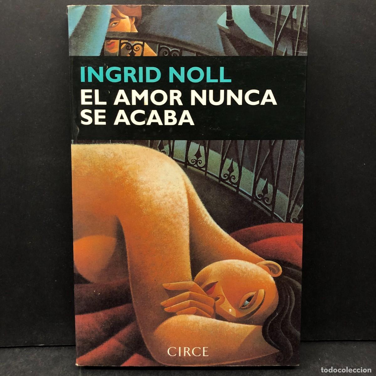 Libri di seconda mano: INGRID NOLL - EL AMOR NUNCA SE ACABA - CIRCE - 1997 / 493