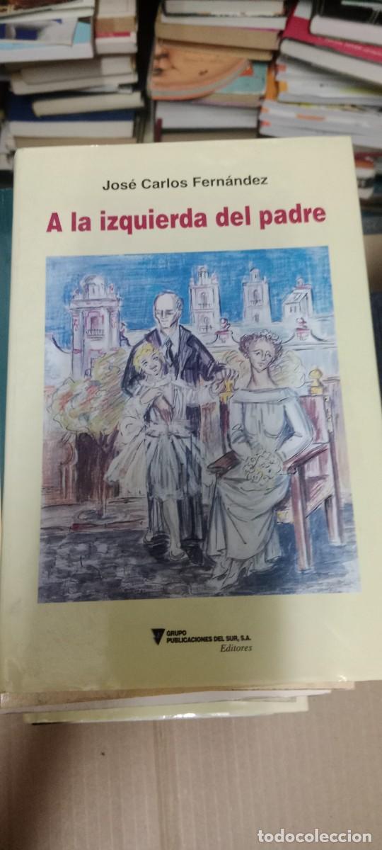 Libros de segunda mano: A LA IZQUIERDA DEL PADRE JOSE CARLOS FERNANDEZ LIBRO L-HC