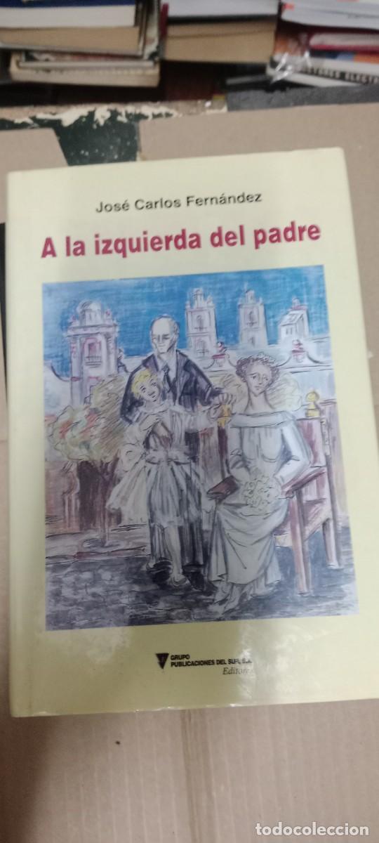 Libros de segunda mano: A LA IZQUIERDA DEL PADRE JOSE CARLOS FERNANDEZ LIBRO L-HC