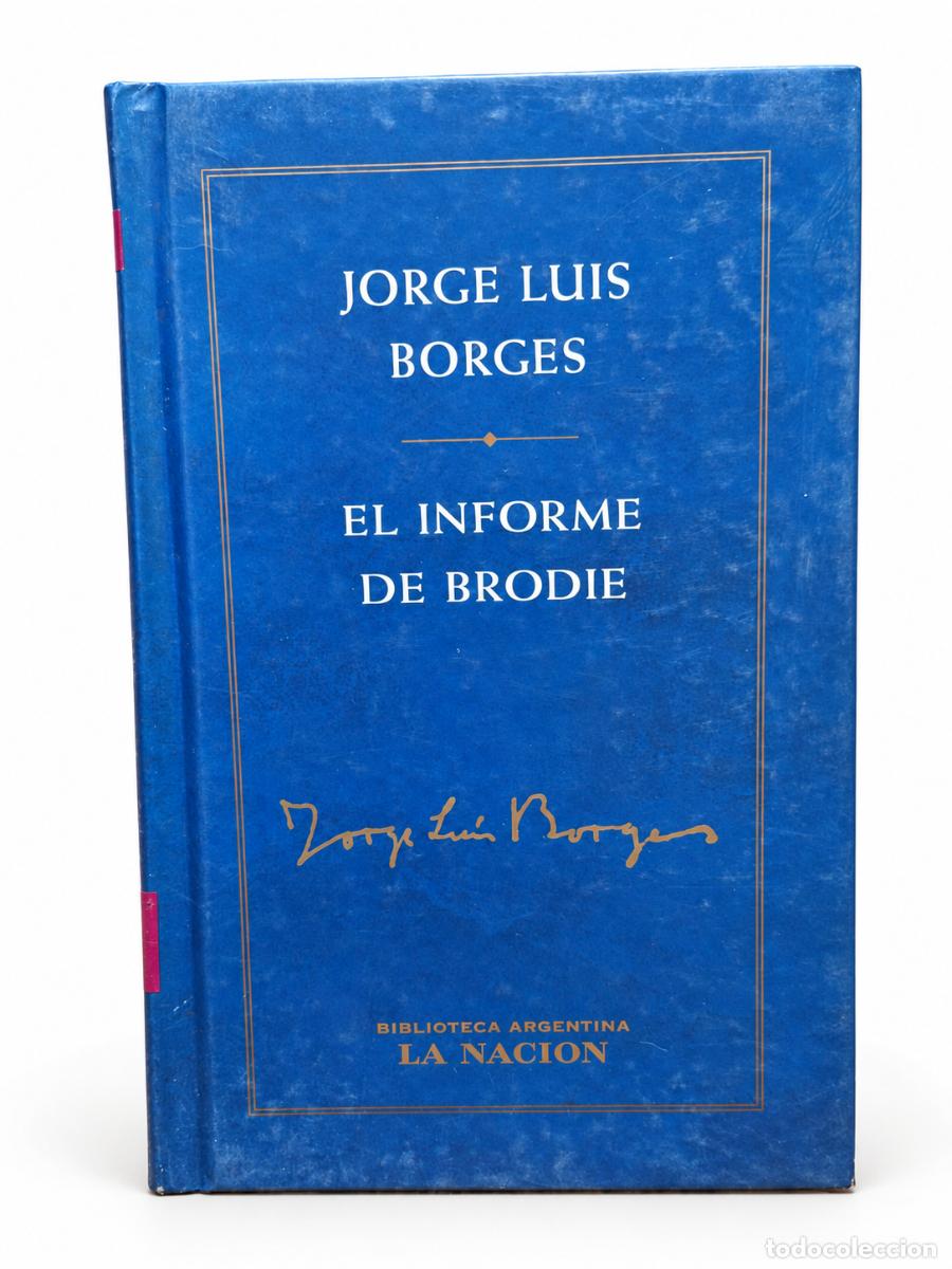 Libros de segunda mano: JORGE LUIS BORGES &ndash; EL INFORME DE BRODIE &ndash; BIBLIOTECA ARGENTINA LA NACI&Oacute;N