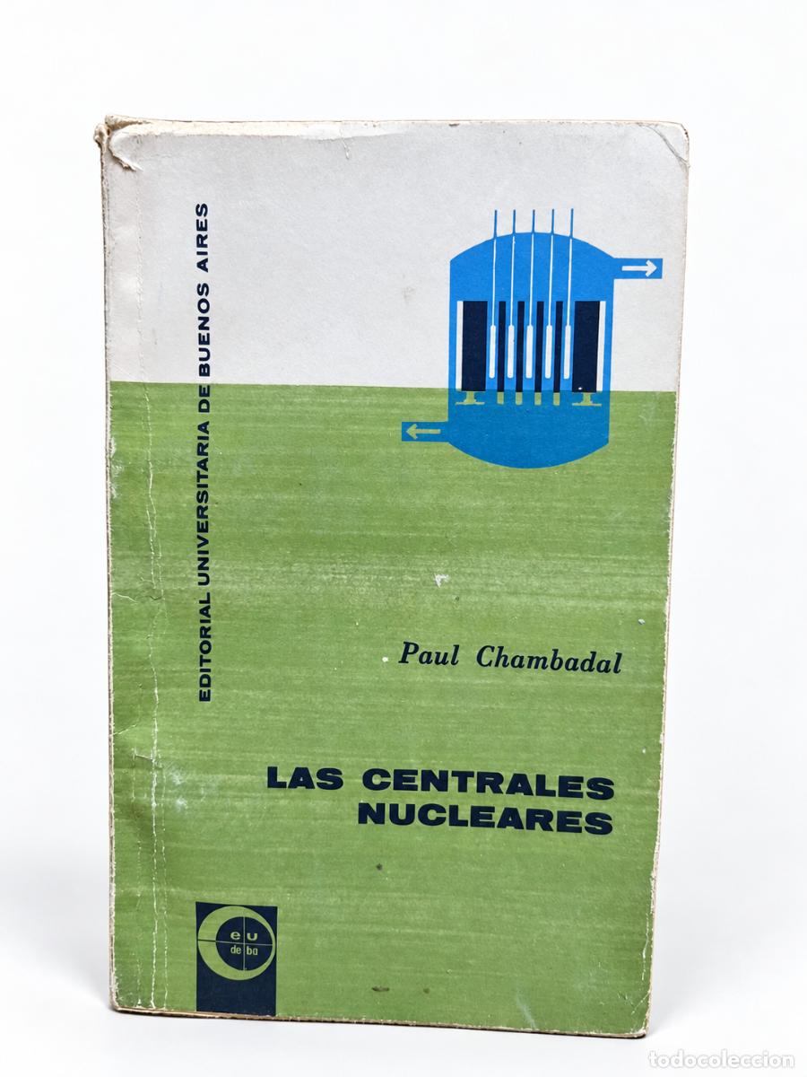 Libros de segunda mano: Paul Chambadal &ndash; Las centrales nucleares &ndash; EUDEBA &ndash; 1967 - Foto 1