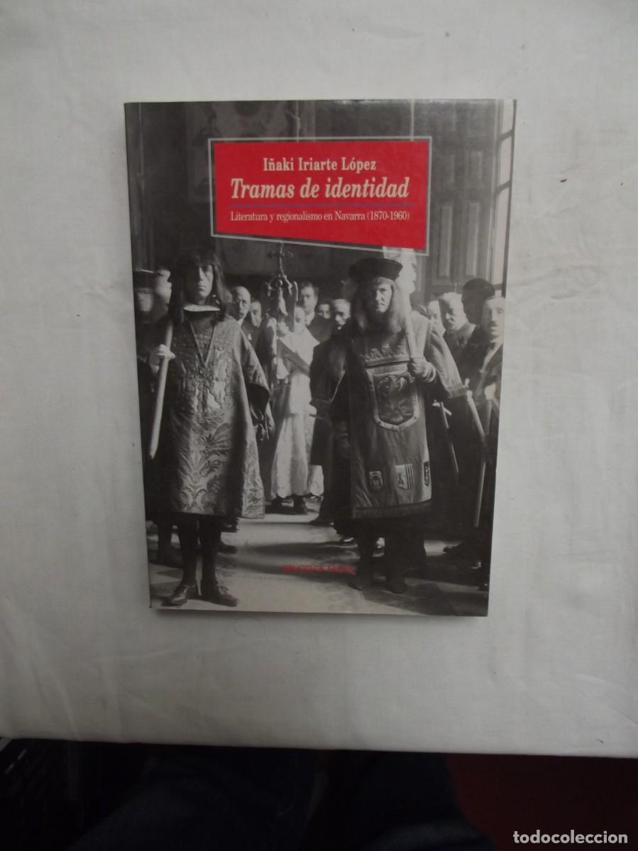 Libros de segunda mano: TRAMAS DE IDENTIDAD LITERATURA Y REGIONALISMO EN NAVARRA ( 1870 - 1960 ) DE I&Ntilde;AKI IRARTE LOPEZ