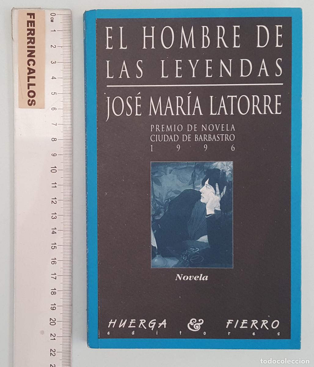 Libros de segunda mano: EL HOMBRE DE LAS LEYENDAS, JOS&Eacute; MAR&Iacute;A LATORRE, PREMIO NOVELA CORTA CIUDAD DE BARBASTRO 1999