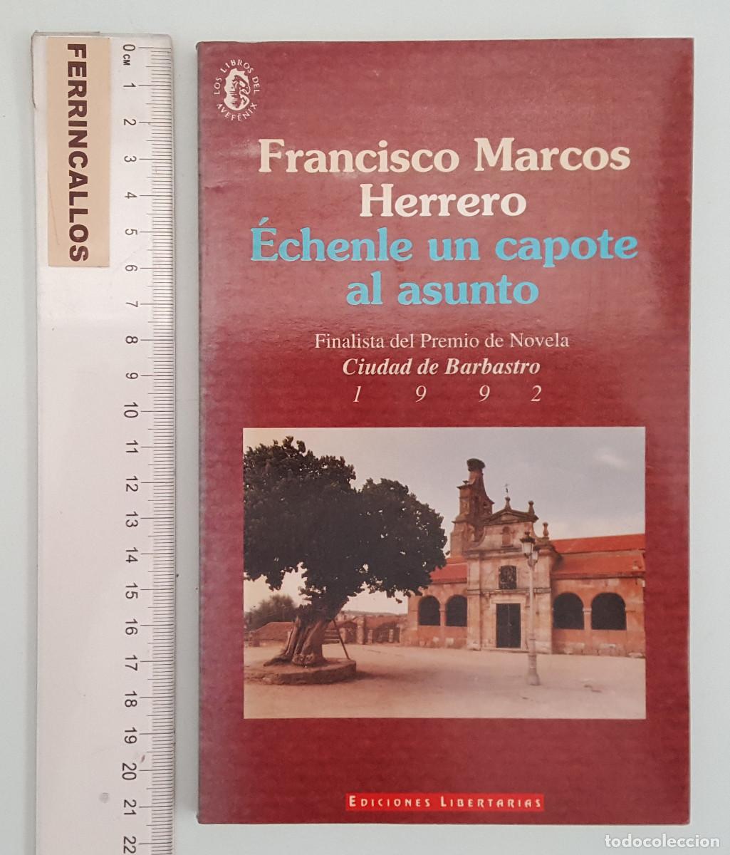 Libros de segunda mano: &Eacute;CHENLE UN CAPOTE AL ASUNTO,FRANCISCO MARCOS HERRERO,FINALISTA NOVELA CORTA CIUDAD DE BARBASTRO 1992