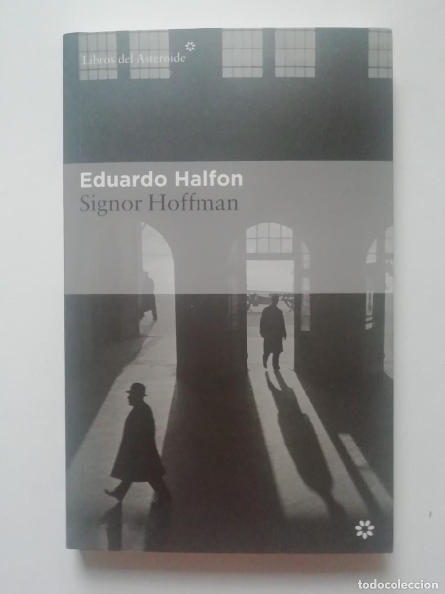 Libros de segunda mano: SIGNOR HOFFMAN - EDUARDO HALFON - ED. LIBROS DEL ASTEROIDE 2020