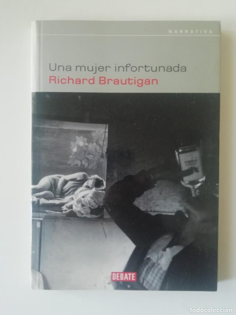 Libros de segunda mano: UNA MUJER INFORTUNADA - RICHARD BRAUTIGAN - ED. DEBATE 2003