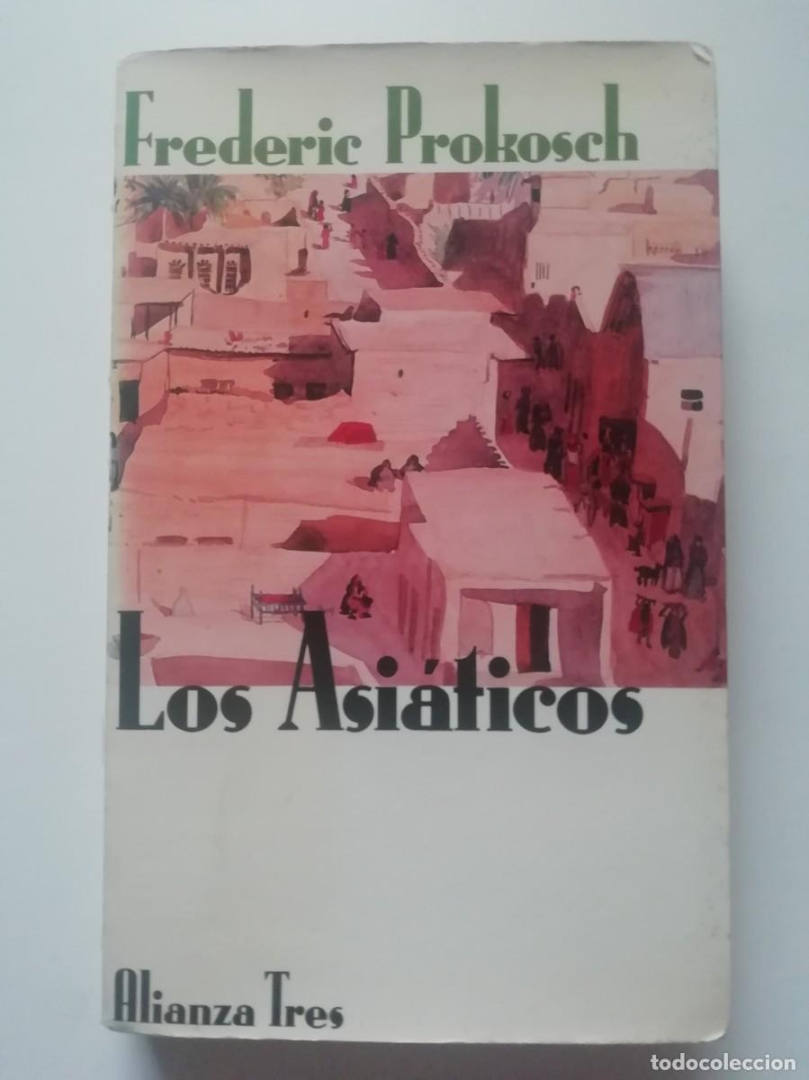 Libros de segunda mano: LOS ASI&Aacute;TICOS - FREDERIC PROKOSCH - ED. ALIANZA 1987