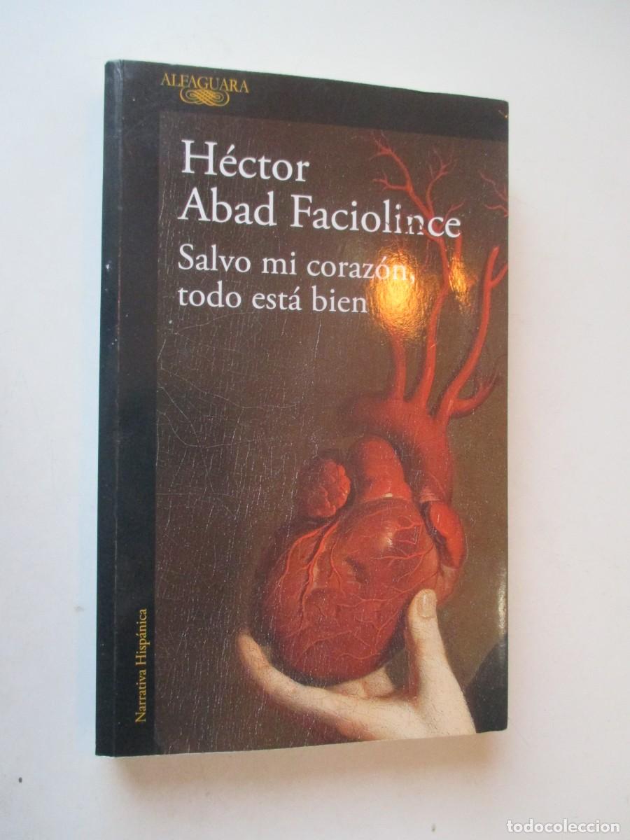 Second hand books: H&Eacute;CTOR ABAD FACIOLINCE Salvo mi coraz&oacute;n, todo est&aacute; bien W42512