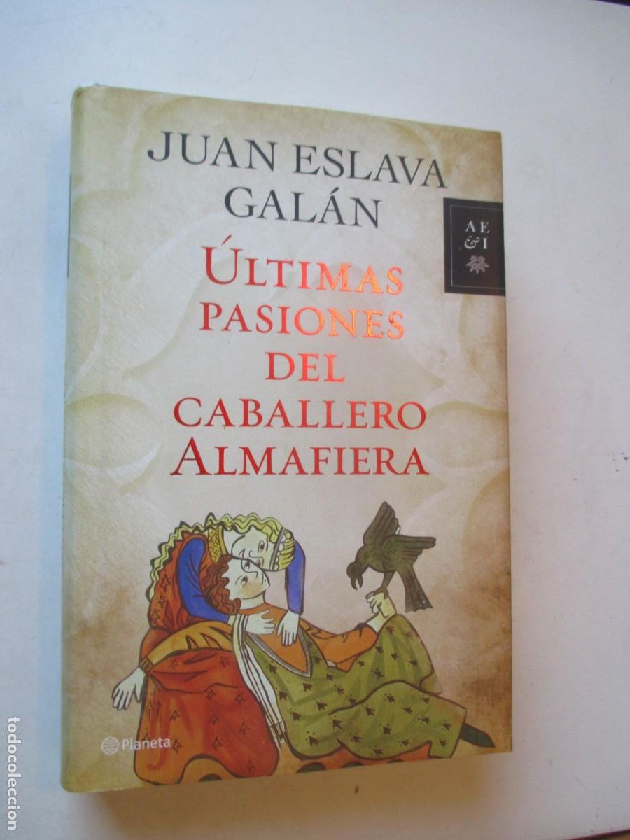 Libros de segunda mano: JUAN ESLAVA GAL&Aacute;N &Uacute;ltimas pasiones del caballero Almafiera W42526