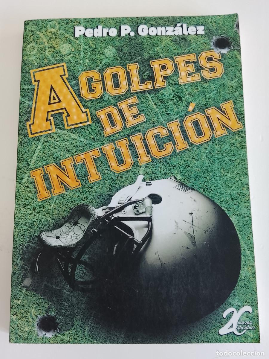 Libri di seconda mano: Pedro P. Gonz&aacute;lez: A golpes de intuici&oacute;n (2Cabezas Ediciones. 2019)
