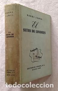 Gebrauchte B&uuml;cher: El sitio de Londres: Los papeles de Aspern - Henry James - Editorial Losada - 1950