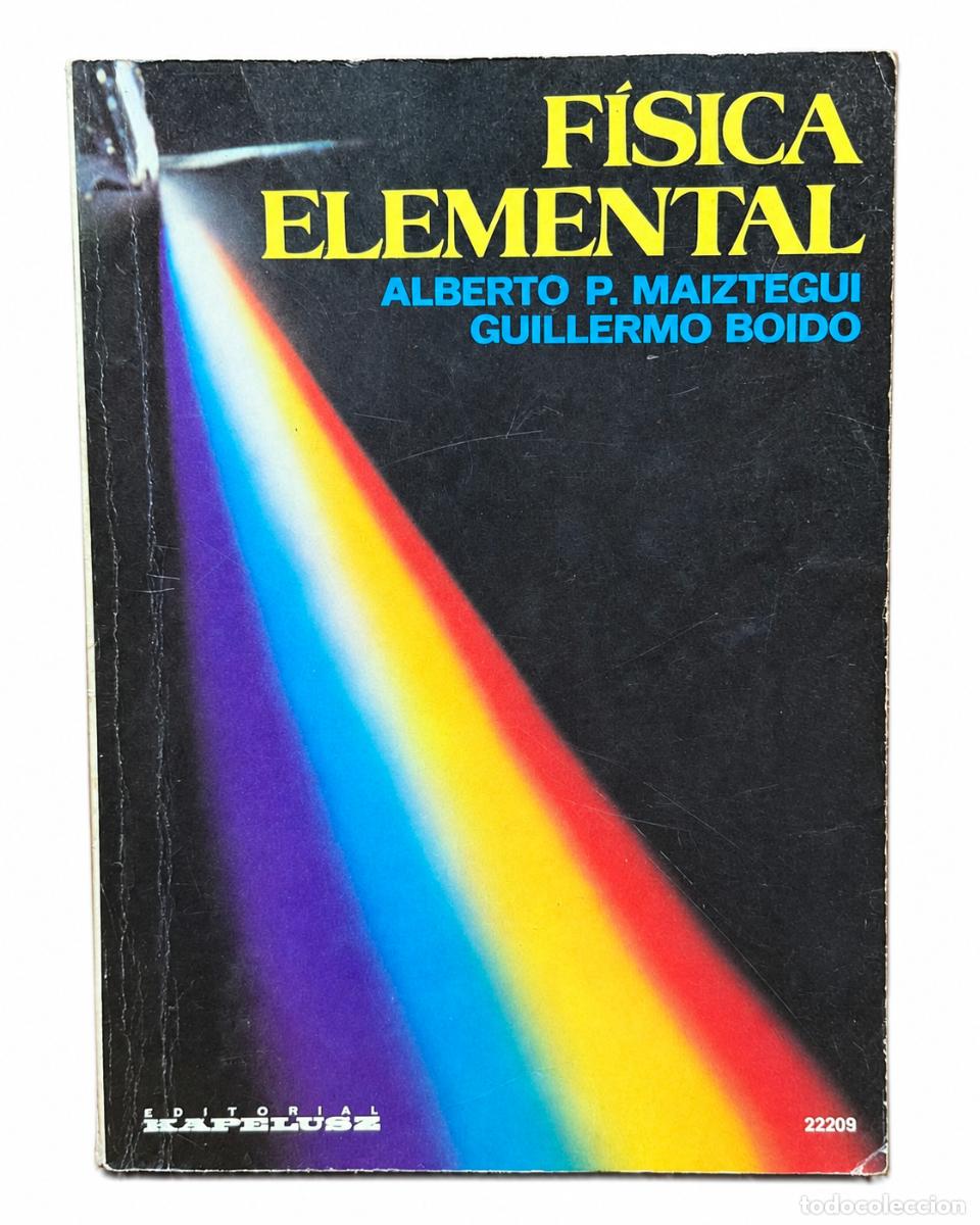 Second hand books: Alberto P. Maiztegui y Guillermo Boido &ndash; F&iacute;sica elemental &ndash; Kapelusz