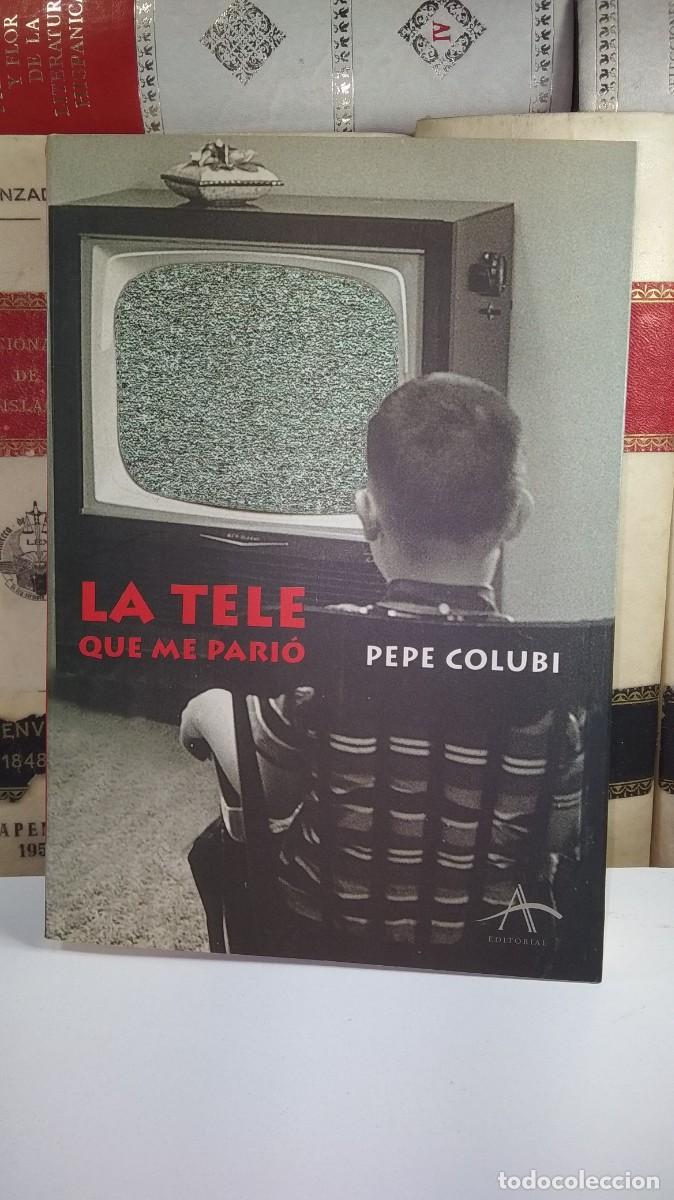 Libri di seconda mano: LA TELE QUE ME PARI&Oacute;. Por PEPE COLUBI. Alba Editorial 1999.