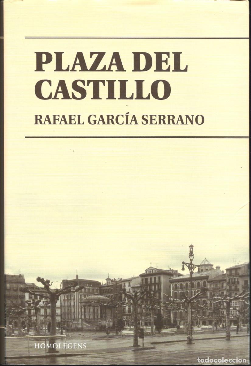 Second hand books: Rafael GARC&Iacute;A SERRANO : Plaza del Castillo. (Pr&oacute;logo de Jos&eacute; M&ordf; Domench. Ed. Homo Legens, 2009)