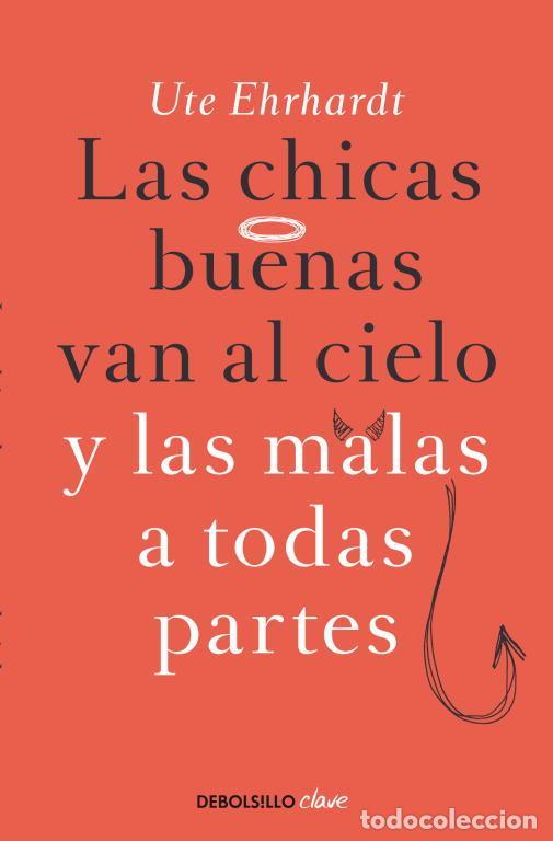 Second hand books: Las chicas buenas van al cielo y las malas a todas partes. - EHRHARDT,UTE.