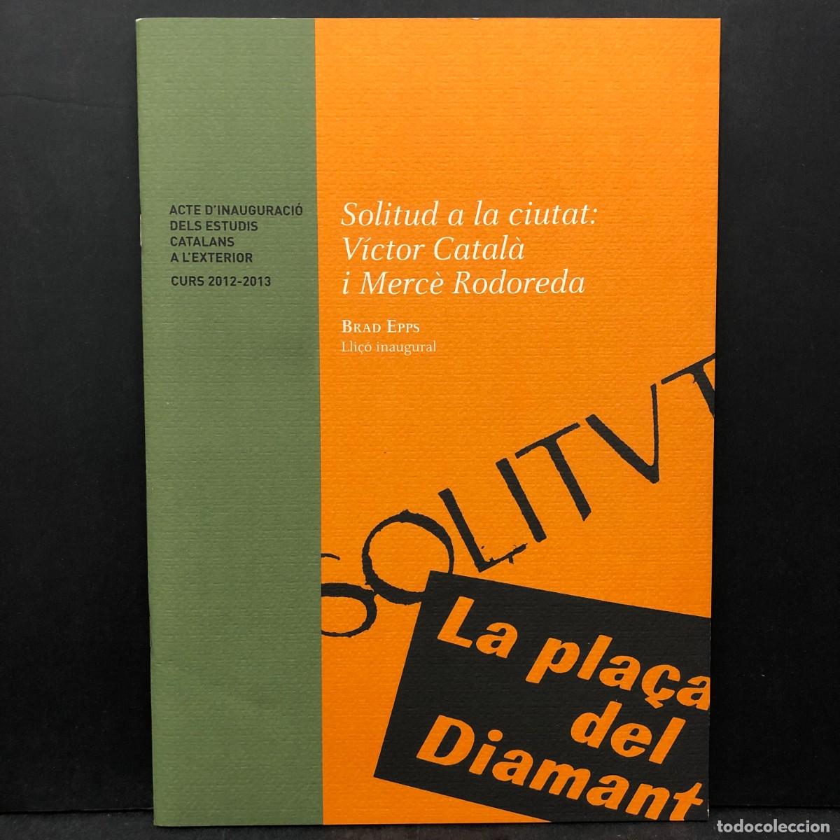 Livres d'occasion: SOLITUD A LA CIUTAT: V&Iacute;CTOR CATAL&Agrave; I MERC&Egrave; RODOREDA - BRAD EPPS - 2012-2013 - ESTUDIS CATALANS / 782
