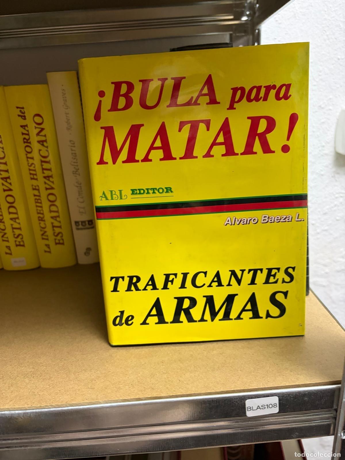 Livres d'occasion: BLAS108 &Aacute;lvaro Baeza L. &iexcl;Bula para matar! Traficantes de armas ABL Editor