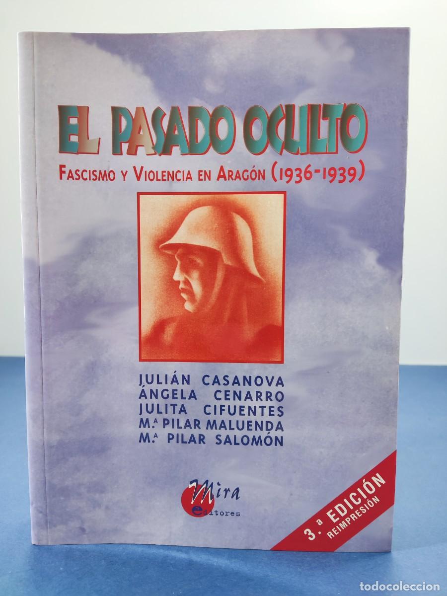 Livres d'occasion: EL PASADO OCULTO, FASCISMO Y VIOLENCIA EN ARAG&Oacute;N (1936-1939) / VV.AA. / Reimpresi&oacute;n 2010. MIRA EDIT