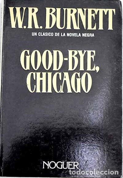 Gebrauchte B&uuml;cher: Good-bye Chicago - William Riley Burnett - Noguer Ediciones - Colecci&oacute;n Esfinge, 58