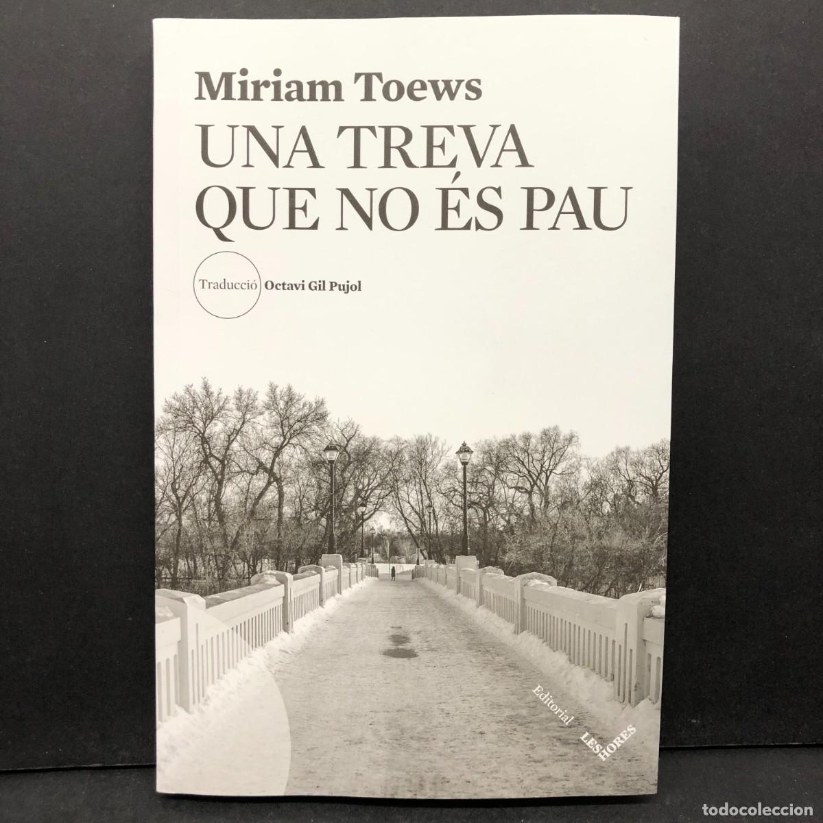 Libros de segunda mano: UNA TREVA QUE NO &Eacute;S PAU - MIRIAM TOEWS - OCTAVI GIL PUJOL - LES HORES / 925