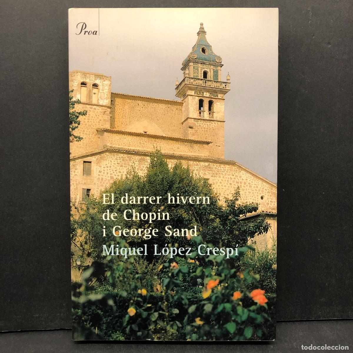 Libri di seconda mano: EL DARRER HIVERN DE CHOPIN I GEORGE SAND - MIQUEL L&Oacute;PEZ CRESP&Iacute; - PROA / 927