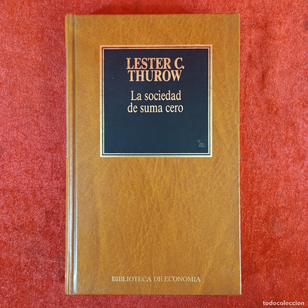 Libri di seconda mano: LESTER C. THUROW - LA SOCIEDAD DE SUMA CERO - BIBLIOTECA DE ECONOMIA / 967