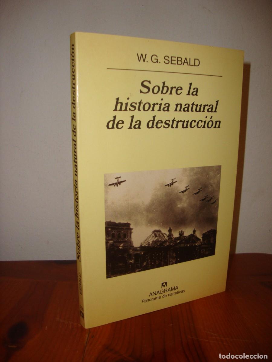 Libri di seconda mano: SOBRE LA HISTORIA NATURAL DE LA DESTRUCCION (ANAGRAMA, PANORAMA DE NARRATIVAS) - W. G. SEBALD