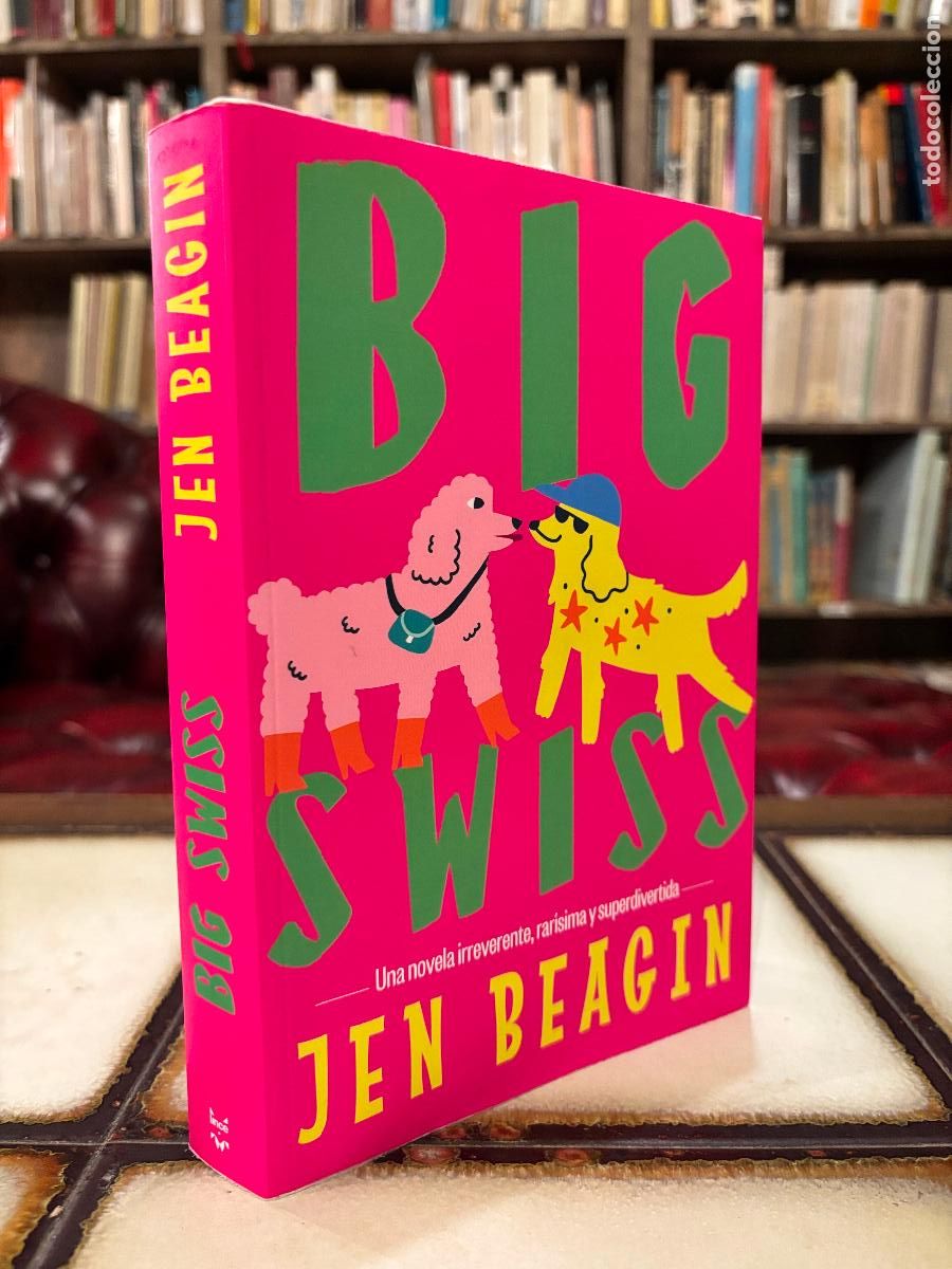 Second hand books: Big Swiss. Jen Beagin. Una novela irreverente, rar&iacute;sima y superdivertida