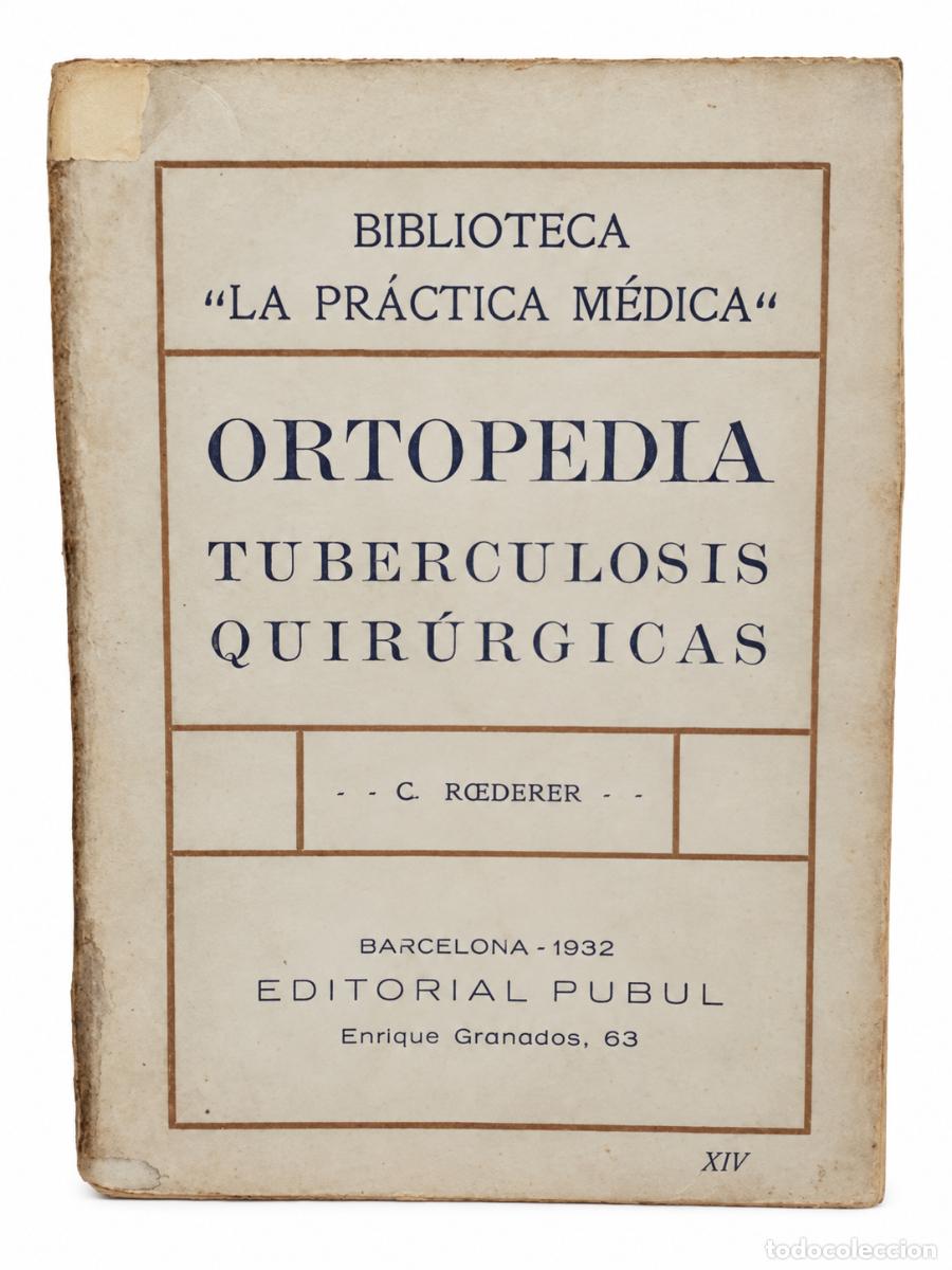 Second hand books: ORTOPEDIA. TUBERCULOSIS QUIR&Uacute;RGICAS &ndash; C. ROEDERER &ndash; 1932 &ndash; LM