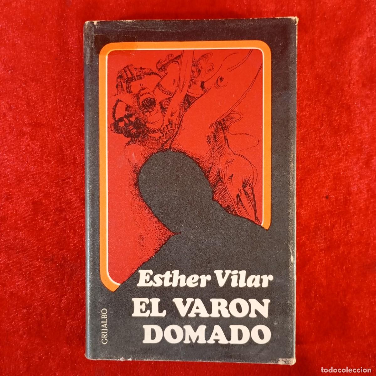 Second hand books: ESTHER VILAR - EL VARON DOMADO - GRIJALBO - 1975 / 1071