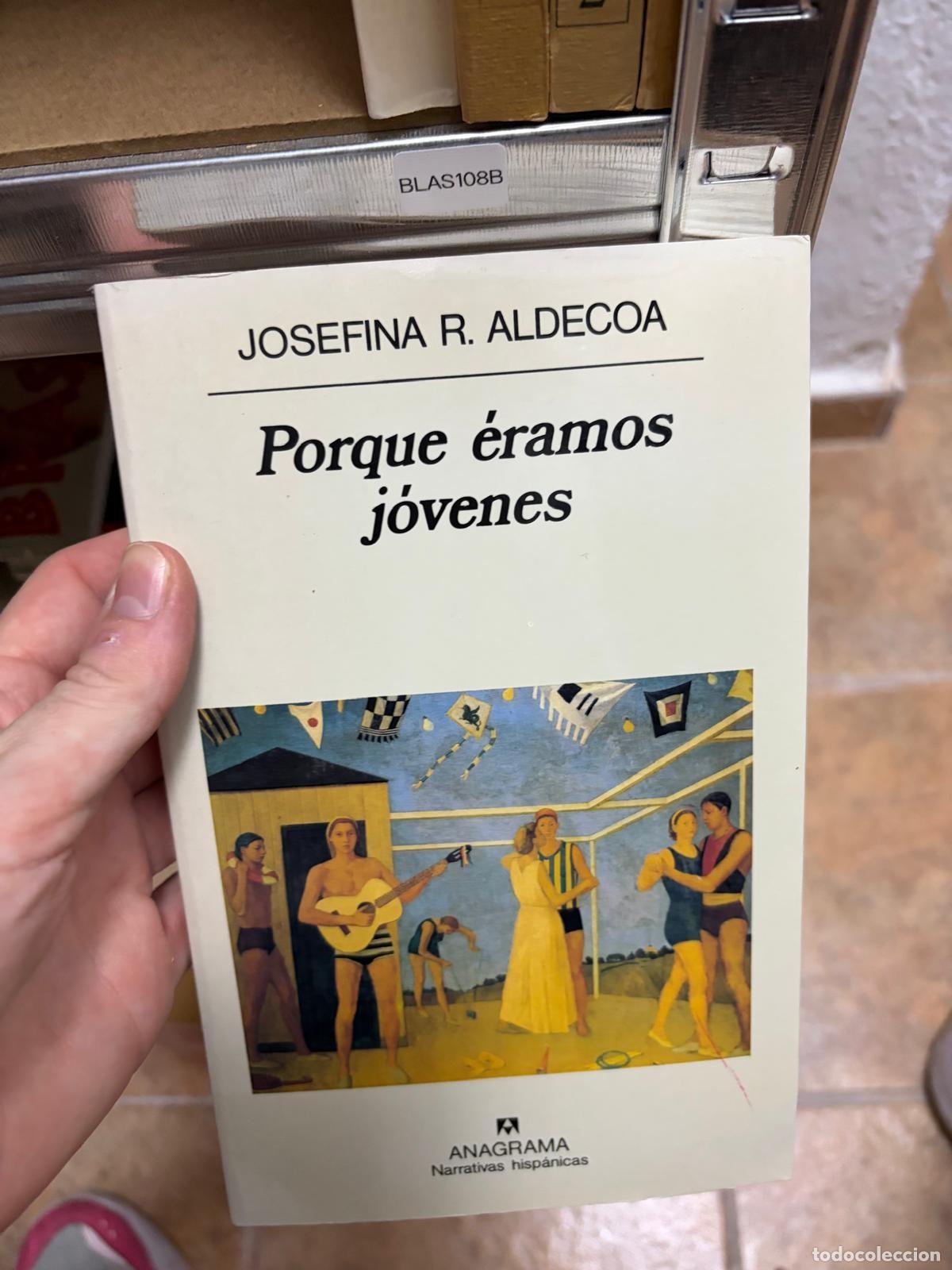 Second hand books: BLAS108B Josefina R. Aldecoa Porque &eacute;ramos j&oacute;venes Anagrama