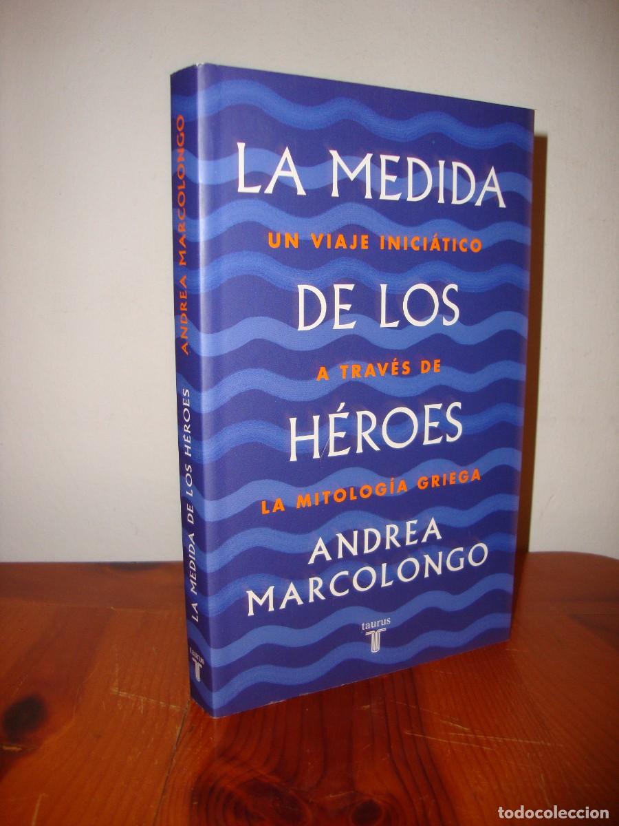 Libros de segunda mano: LA MEDIDA DE LOS HEROES. UN VIAJE INICIATICO A TRAVES DE LA MITOLOGIA GRIEGA (TAURUS) - ANDREA MARCO