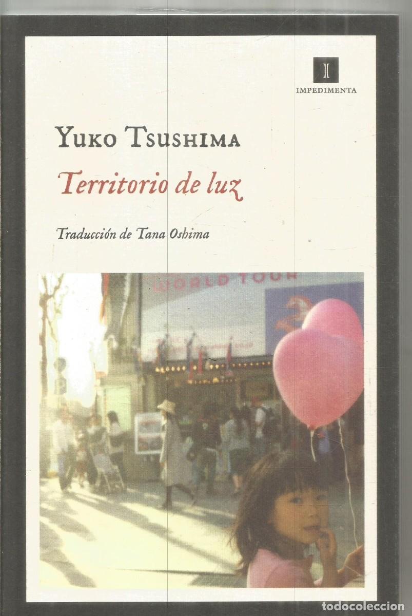 Libros de segunda mano: YUKO TSUSHIMA. TERRITORIO DE LUZ. IMPEDIMENTA. PRIMERA EDICION