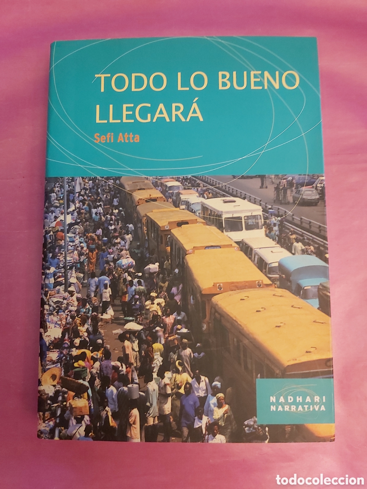 Livres d'occasion: TODO LO BUENO LLEGAR&Aacute; SEFI ATTA NADHARI PRIMERA EDICI&Oacute;N 2008
