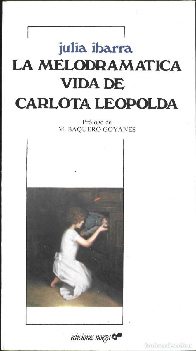 Gebrauchte B&uuml;cher: Julia IBARRA : La melodram&aacute;tica vida de Carlota Leopolda. (Eds. Noega, Gij&oacute;n. 1983)