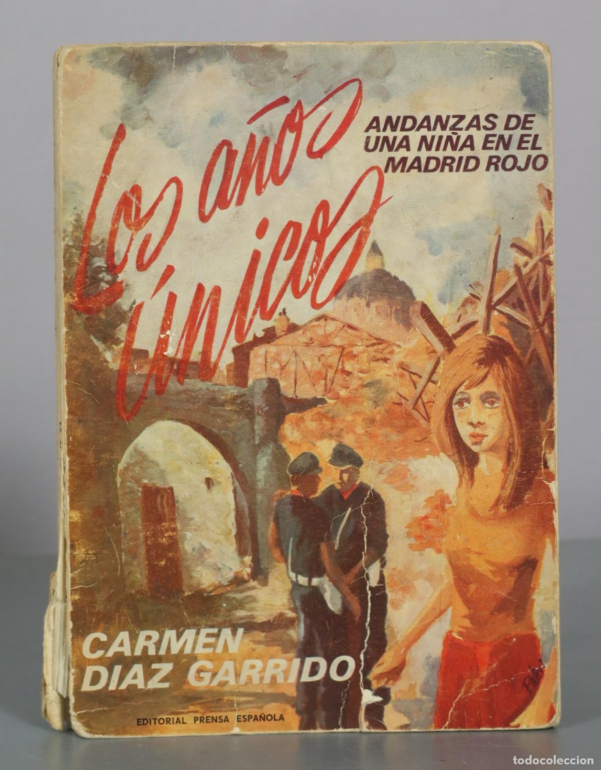 Libros de segunda mano: Los a&ntilde;os &uacute;nicos - Andanzas de una ni&ntilde;a en el Madrid rojo - Carmen Diaz Garrido - Editorial Prensa