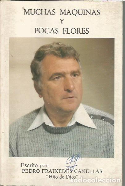 Libri di seconda mano: MUCHAS MAQUINAS Y POCAS FLORES PEDRO FRAIXEDAS CA&Ntilde;ELLAS HIJO DE DIOS