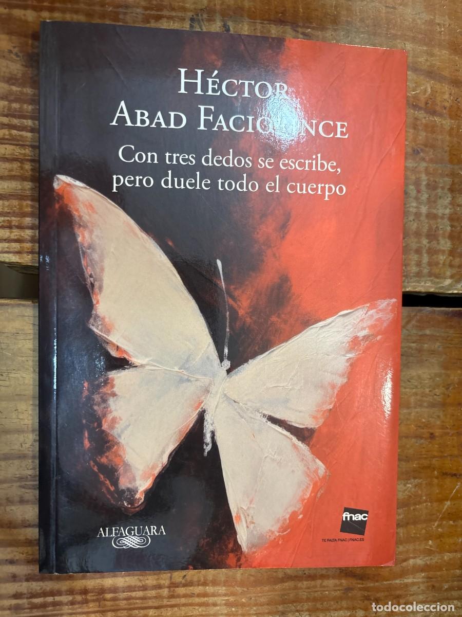 Gebrauchte B&uuml;cher: Con tres dedos se escribe, pero duele todo el cuerpo H&eacute;ctor Abad Faciolince Idioma: Espa&ntilde;ol ISBN 1
