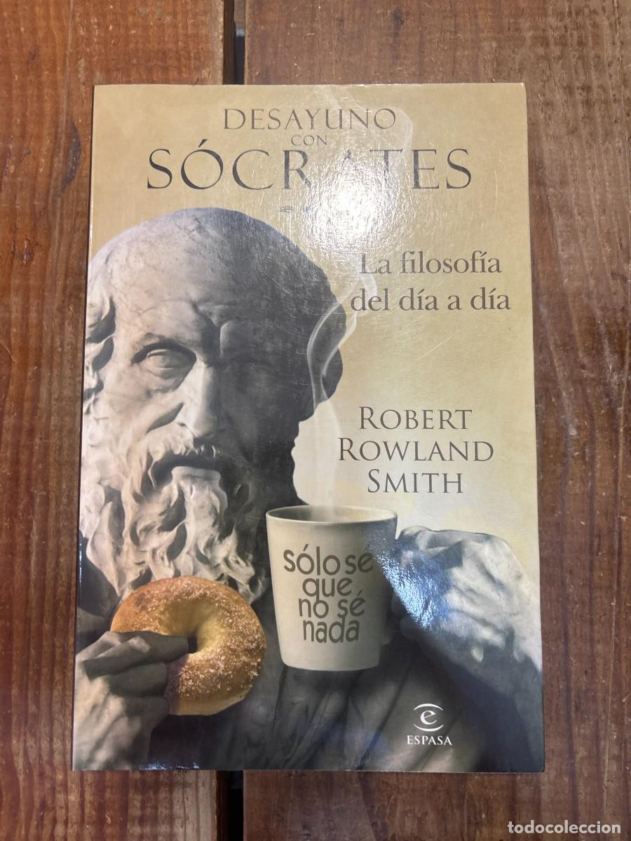 Libri di seconda mano: Desayuno con S&oacute;crates: La filosof&iacute;a del d&iacute;a a d&iacute;a Smith, Robert Rowland Idioma: Espa&ntilde;ol Editorial: