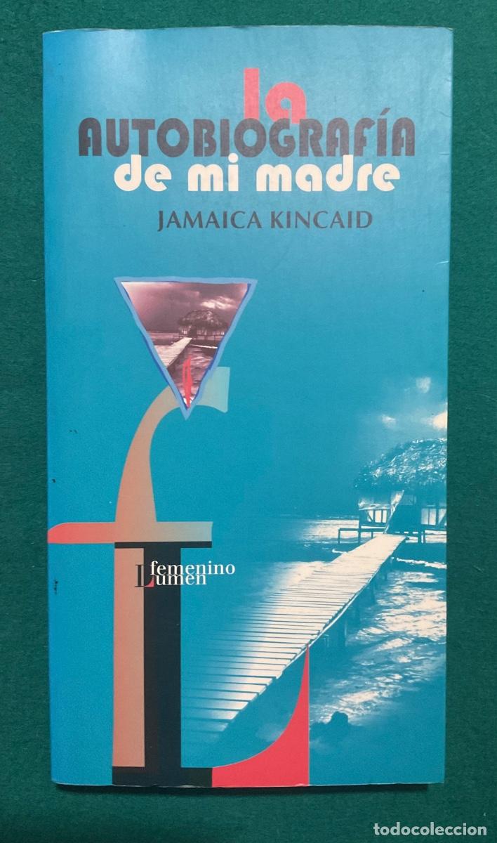 Second hand books: LA AUTOBIOGRAF&Iacute;A DE MI MADRE. JAMAICA KINCAID. LUMEN 1998