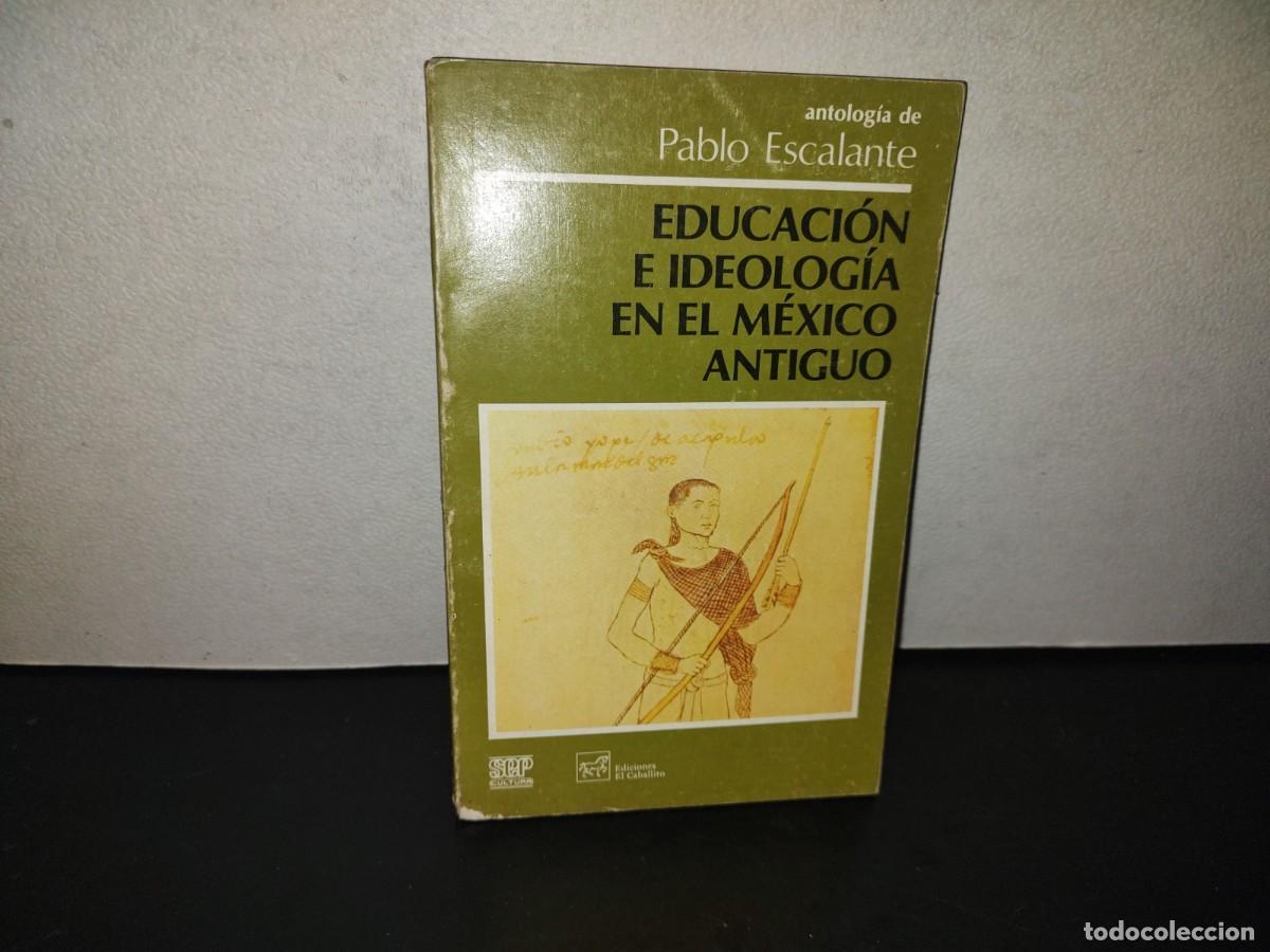 Libros de segunda mano: 221- Educaci&oacute;n E Ideolog&iacute;a En El M&eacute;xico Antiguo - Pablo Escalante - 1A .Ed. 1985