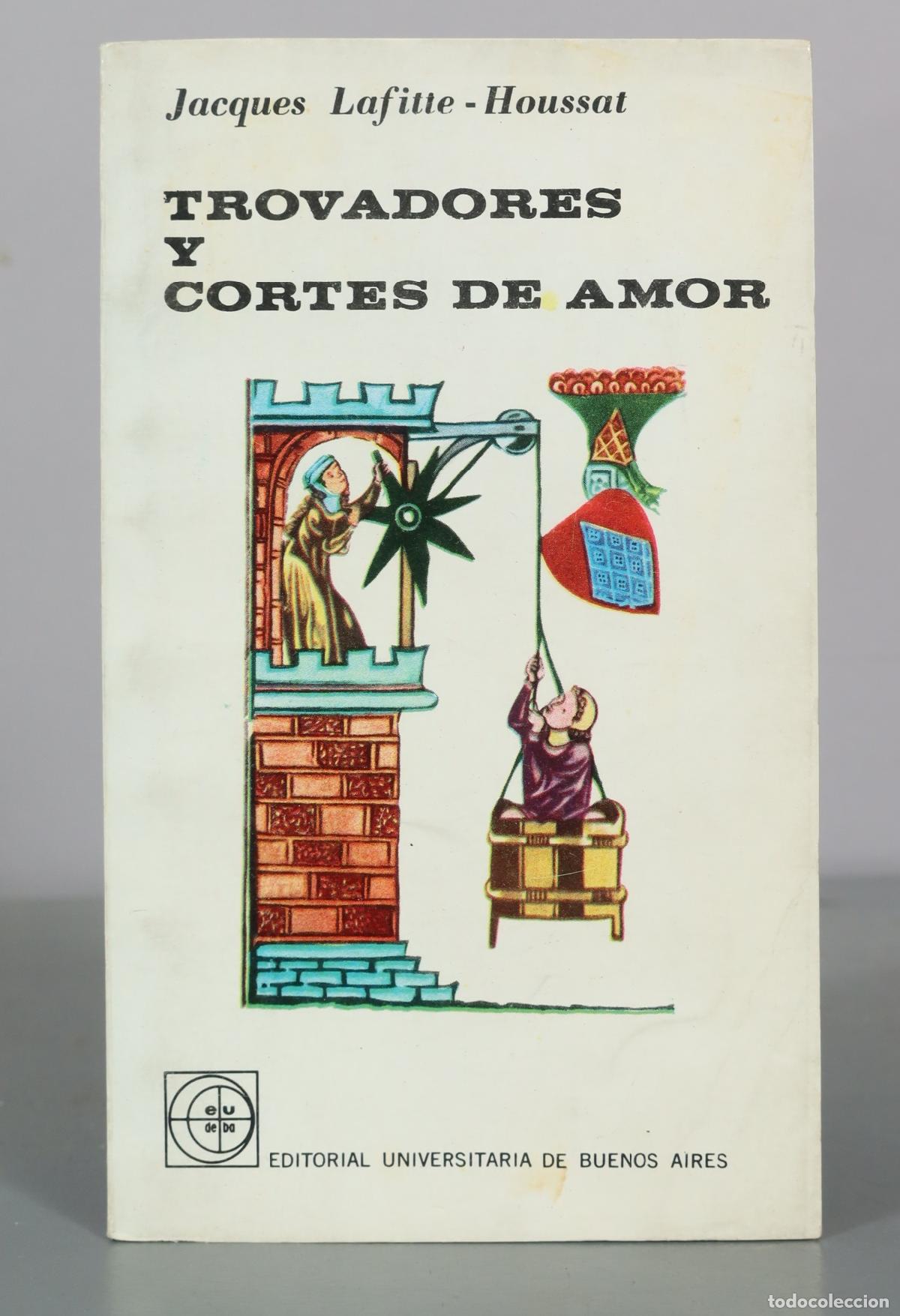 Libri di seconda mano: Trovadores y cortes de amor - Jacques Lafitte-Houssat - Editorial Universitaria de Buenos Aires