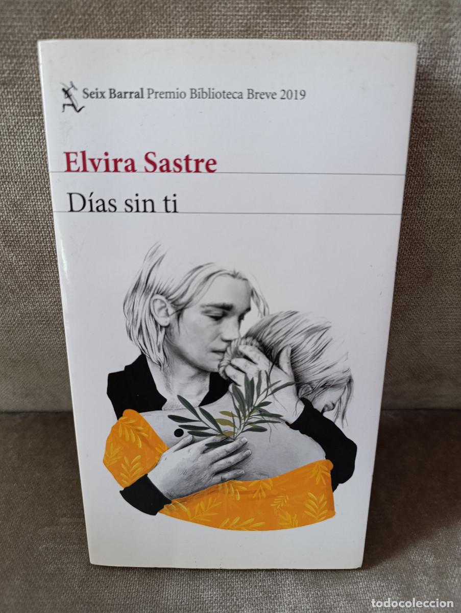 Libros de segunda mano: ELVIRA SASTRE - D&Iacute;AS SIN TI - SEIX BARRAL, 2019 - PREMIO BIBLIOTECA BREVE - BUEN EJEMPLAR